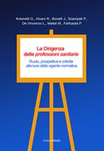 La dirigenza delle professioni sanitarie. Ruolo, prospettive e criticità alla luce della vigente normativa