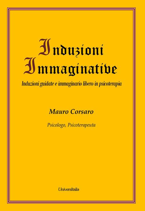 Induzioni immaginative. Induzioni guidate e immaginario libero in psicoterapia - Mauro Corsaro - copertina