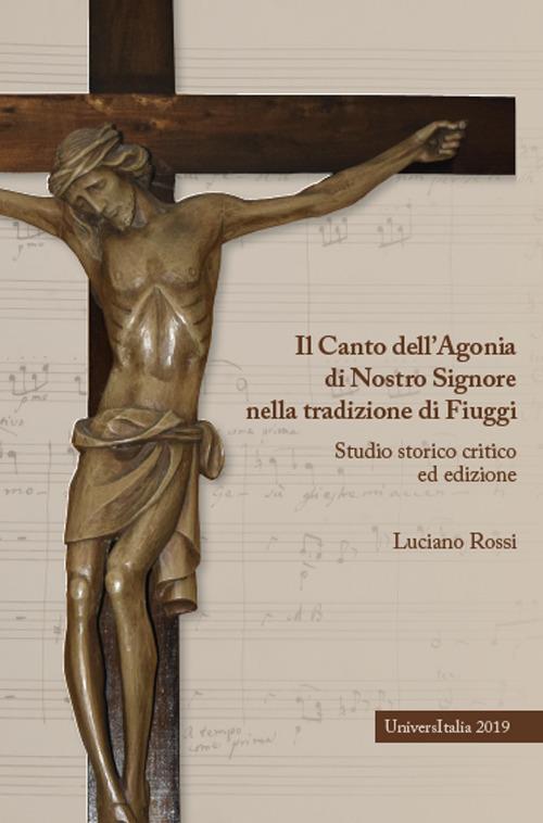 Il canto dell'agonia di nostro Signore nella tradizione di Fiuggi. Studio storico critico ed edizione - Luciano Rossi - copertina