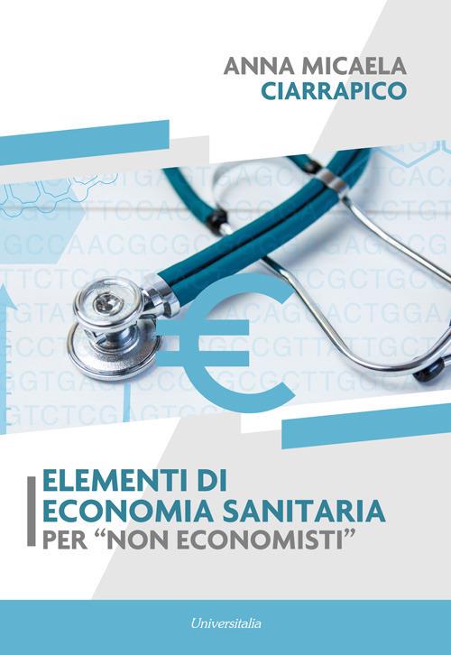 Elementi di economia sanitaria per «non economisti» - Anna Micaela Ciarrapico - copertina