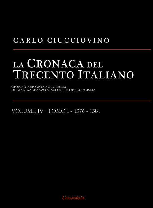 La cronaca del Trecento italiano. Giorno per giorno l'Italia di Gian Galeazzo Visconti e dello scisma. Vol. 4\1: 1376-1381. - Carlo Ciucciovino - copertina