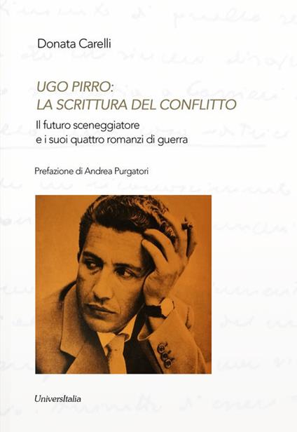 Ugo Pirro: la scrittura del conflitto. Il futuro sceneggiatore e i suoi quattro romanzi di guerra - Donata Carelli - copertina