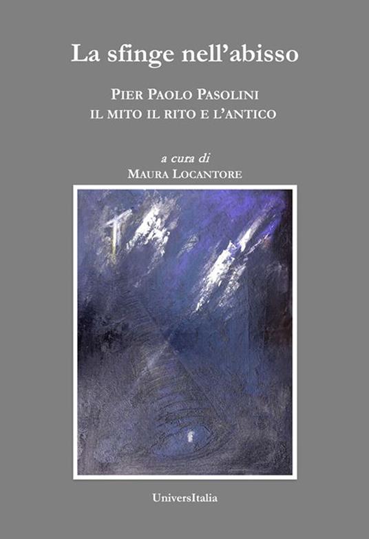 La sfinge nell'abisso. Pier Paolo Pasolini: il mito, il rito e l'antico - copertina