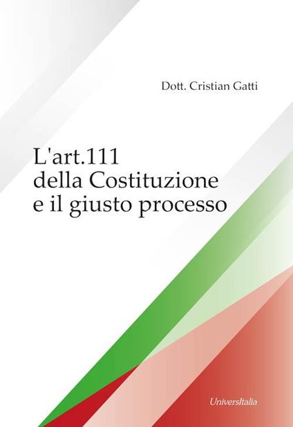 L' art. 111 della Costituzione e il giusto processo - Cristian Gatti - copertina