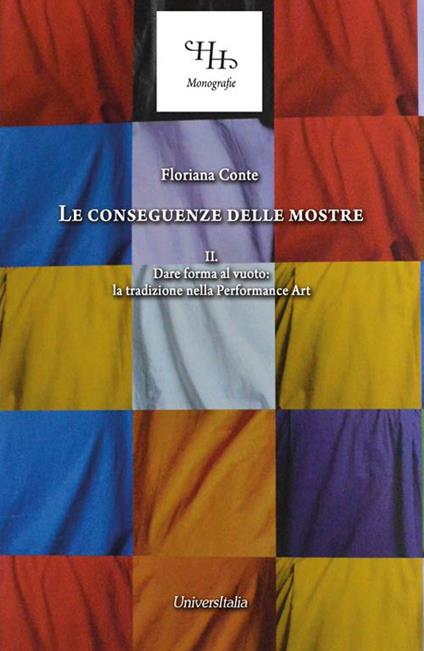 Le conseguenze delle mostre. Vol. 2: Dare forma al vuoto: la tradizione nella performance srt. - Floriana Conte - copertina