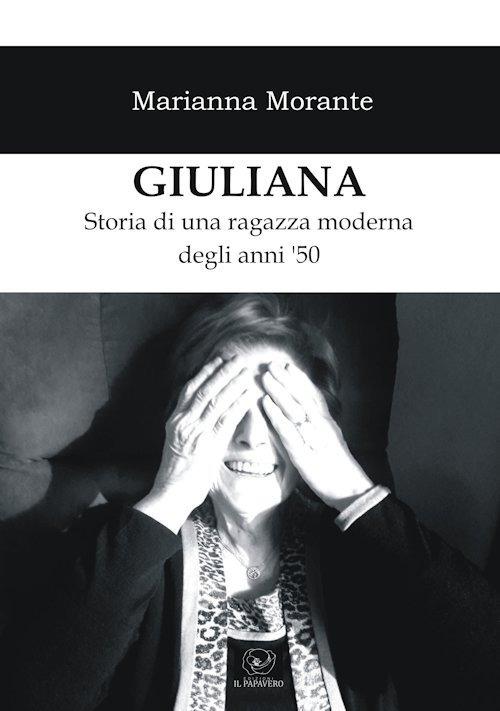 Giuliana. Storia di una ragazza moderna degli anni ‘50 - Marianna Morante - copertina