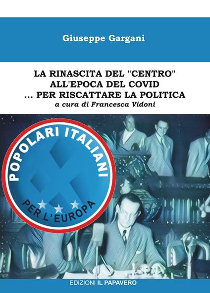 La rinascita del «centro» all'epoca del covid… per riscattare la politica - Giuseppe Gargani - copertina