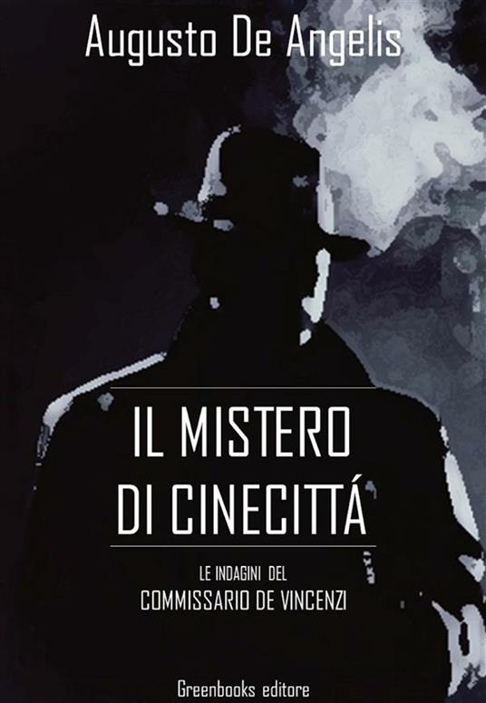 Il mistero di Cinecittà. Le indagini del commissario De Vincenzi - Augusto De Angelis - ebook