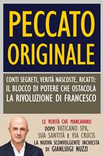 Peccato originale. Conti segreti, verità nascoste, ricatti: il blocco di potere che ostacola la rivoluzione di Francesco