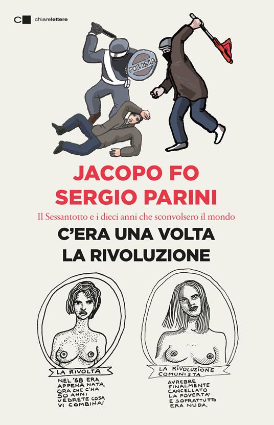 C'era una volta la rivoluzione. Il Sessantotto e i dieci anni che sconvolsero il mondo - Jacopo Fo,Sergio Parini - copertina