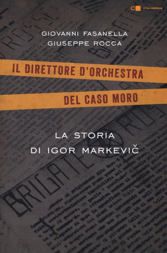 La storia di Igor Markevic. Il direttore d'orchestra del caso Moro - Giovanni Fasanella,Giuseppe Rocca - copertina