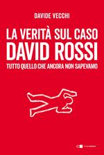 La verità sul caso David Rossi. Tutto quello che ancora non sapevamo