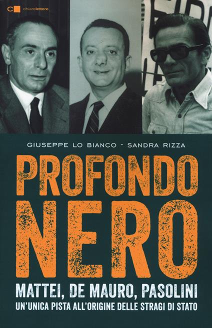 Profondo nero. Mattei, De Mauro, Pasolini. Un'unica pista all'origine delle stragi di Stato - Giuseppe Lo Bianco,Sandra Rizza - copertina