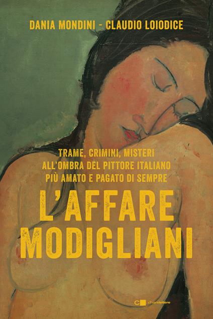 L'affare Modigliani. Trame, crimini, misteri all'ombra del pittore italiano più amato e pagato di sempre - Dania Mondini,Claudio Loiodice - copertina