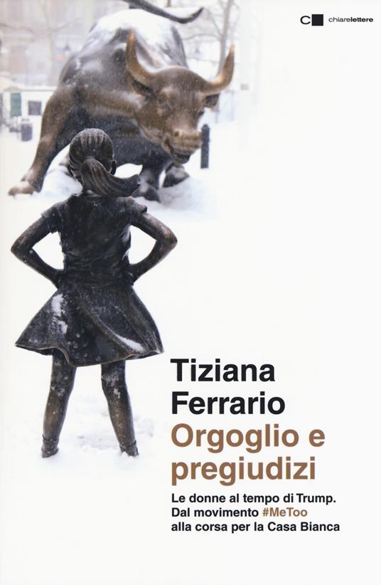 Orgoglio e pregiudizi. Le donne al tempo di Trump. Dal movimento #MeToo alla corsa per la Casa Bianca - Tiziana Ferrario - copertina