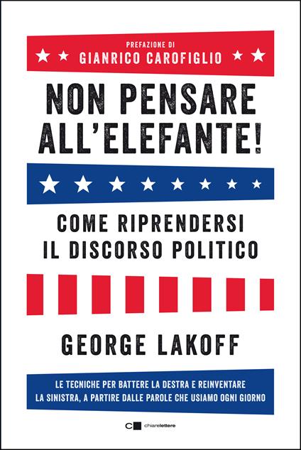 Non pensare all'elefante! Come riprendersi il discorso politico. Le tecniche per battere la destra e reinventare la sinistra, a partire dalle parole che usiamo ogni giorno - George Lakoff,Donatella Brindisi - ebook