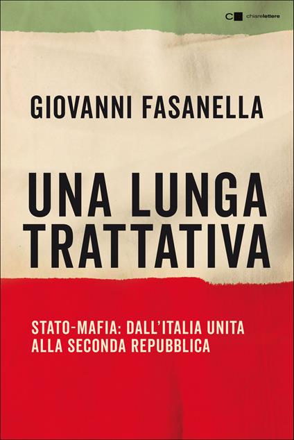 Una lunga trattativa. Stato-mafia. Dall'Italia unita alla Seconda Repubblica. La verità che la magistratura non può accertare - Giovanni Fasanella - copertina