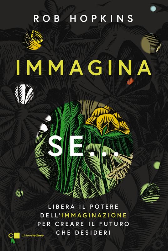 Immagina se... Libera il potere dell'immaginazione per creare il futuro che desideri - Rob Hopkins - ebook