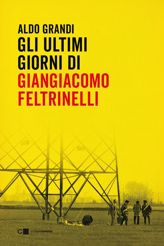Gli ultimi giorni di Giangiacomo Feltrinelli - Aldo Grandi - Libro -  Chiarelettere - Reverse | laFeltrinelli