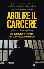 Abolire il carcere. Una ragionevole proposta per la sicurezza dei cittadini. Nuova ediz.