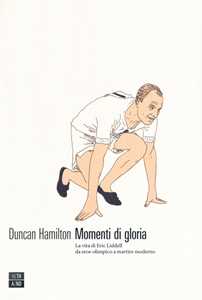 Libro Momenti di gloria. La vita di Eric Liddell da eroe olimpico a martire moderno Duncan Hamilton