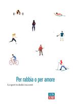 Per rabbia o per amore. Lo sport in dodici racconti