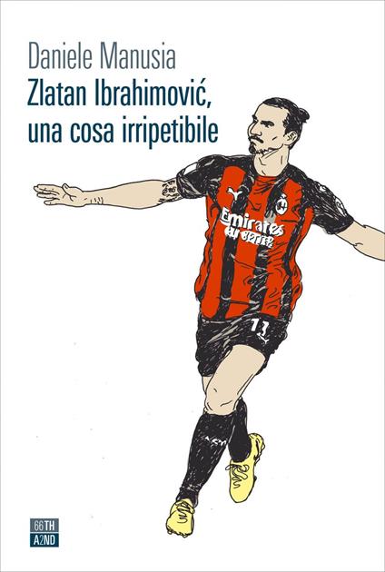 Zlatan Ibrahimovic, una cosa irripetibile - Daniele Manusia - ebook