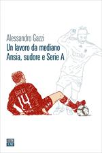 Un lavoro da mediano. Ansia, sudore e Serie A