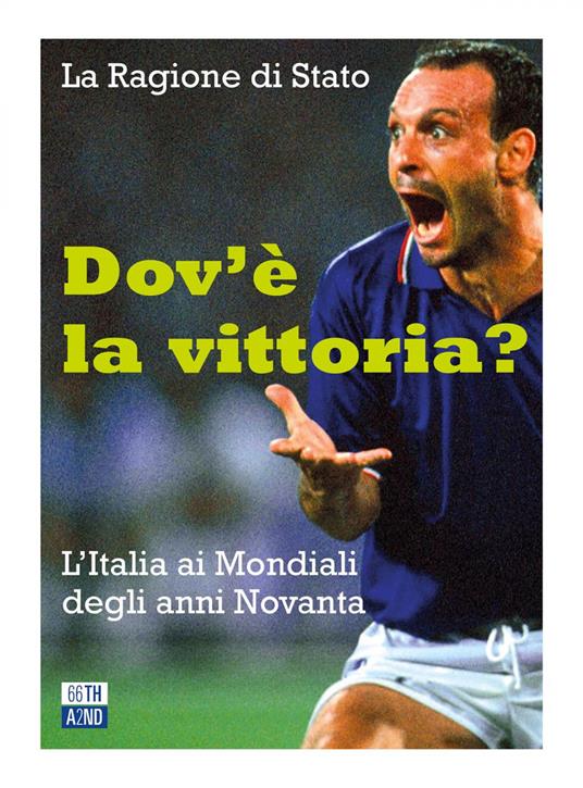 Dov'è la vittoria? L'Italia ai Mondiali degli anni Novanta - La Ragione di Stato - ebook