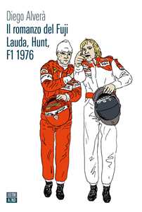 Libro Il romanzo del Fuji. Lauda, Hunt F1 1976 Diego Alverà