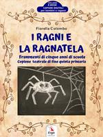 I ragni e la ragnatela. Frammenti di cinque anni di scuola. Copione teatrale di fine quinta primaria