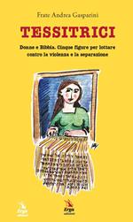 Tessitrici. Donne e Bibbia. Cinque figure per lottare contro la violenza e la separazione