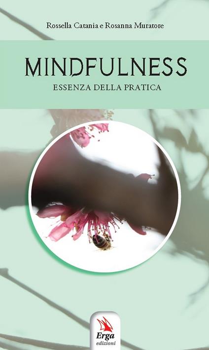 Mindfulness. Essenza della pratica - Rossella Catania,Rosanna Muratore - copertina