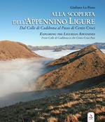 Alla scoperta dell'Appennino ligure. Dal colle di Cadibona al Passo di Cento Croci-Exploring the Ligurian Apennines. From Colle di Cadibona to the Cento Croci Pass. Con video e materiali fruibili con QR Code