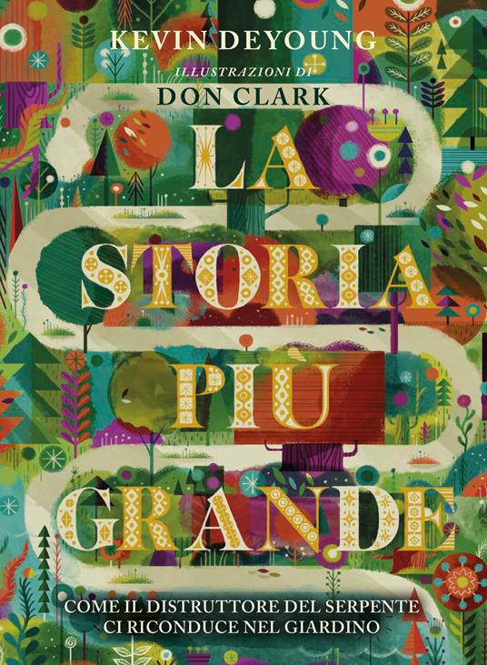 La storia più grande. Come il distruttore del serpente ci riconduce nel giardino - Kevin Deyoung - copertina