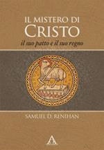 Il mistero di Cristo. Il suo patto e il suo regno. Ediz. integrale