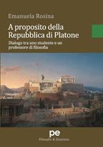 A proposito della Repubblica di Platone. Dialogo tra uno studente e un professore di filosofia