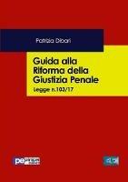 Guida alla riforma della giustizia penale. Legge n.103/2017 - Patrizia Dibari - copertina