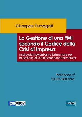 La gestione di una PMI secondo il Codice della Crisi di Impresa. Implicazioni della riforma fallimentare per la gestione di una piccola e media impresa - Giuseppe Fumagalli - copertina