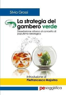 La strategia del gambero verde. Dissertazione attorno al concetto di populismo ideologico - Silvia Grossi - copertina