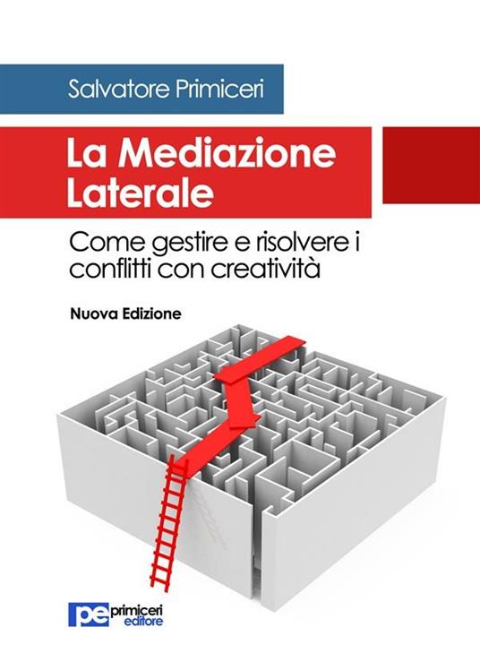 La mediazione laterale. Come gestire e risolvere i conflitti con creatività - Salvatore Primiceri - ebook