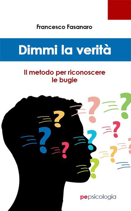 Dimmi la verità. Il metodo per riconoscere le bugie - Francesco Fasanaro - copertina