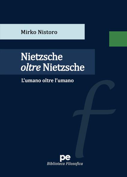 Nietzsche oltre Nietzsche. L'umano oltre l'umano - Mirko Nistoro - copertina