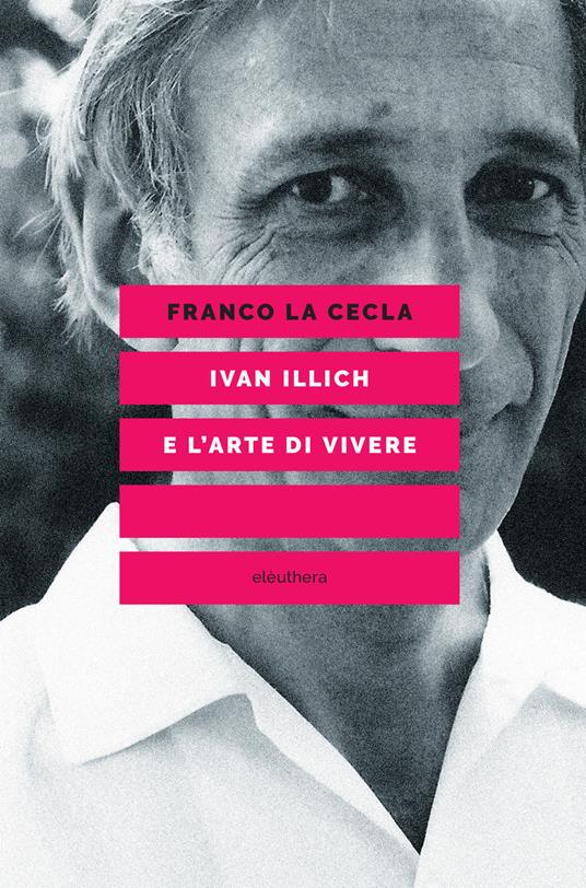 Ivan Illich e l'arte di vivere - Franco La Cecla - ebook