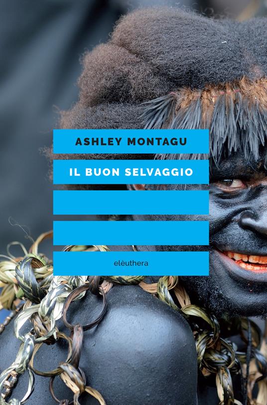 Il buon selvaggio. Educare alla non aggressività - Ashley Montagu,Ambrosoli Roberto,Amedeo Bertolo - ebook