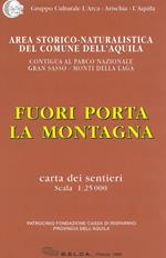 Fuori porta la montagna. Area storico-naturalistica del Comune dell'Aquila contigua al Parco nazionale del Gran Sasso - Monti della Laga. Carta dei sentieri 1:25.000