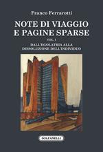 Note di viaggio e pagine sparse. Vol. 1: Dall'egolatria alla dissoluzione dell'individuo