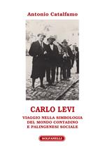 Carlo Levi. Viaggio nella simbologia del mondo contadino e palingenesi sociale