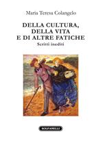 Della cultura, della vita e di altre fatiche. Scritti inediti