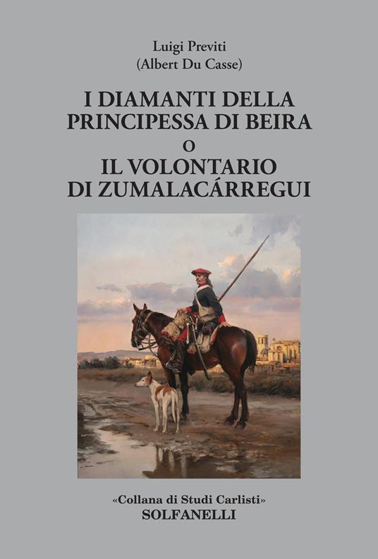 I diamanti della principessa di Beira o Il volontario di Zumalacárregui - Luigi Previti,Albert Du Casse - copertina